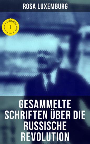 Rosa Luxemburg: Gesammelte Schriften über die russische Revolution - Bereicherte Ausgabe Terrorismus in Rußland; Organisation der russischen Sozialdemokratie; Massenstreik… - cover