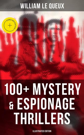 William Le Queux: 100+ Mystery & Espionage Thrillers (Illustrated Edition) - Enriched edition The Price of Power The Seven Secrets Devil's Dice An Eye for an Eye The House of Whispers… - cover