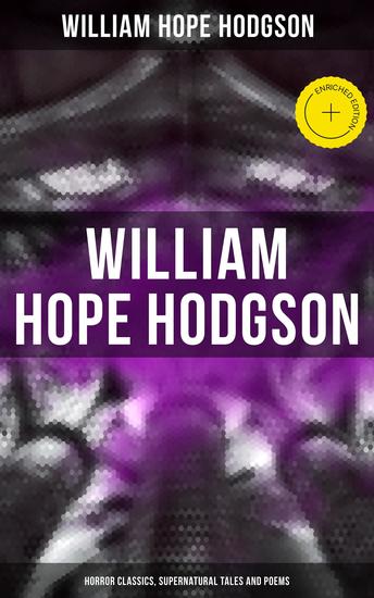 WILLIAM HOPE HODGSON: Horror Classics Supernatural Tales and Poems - Enriched edition - cover