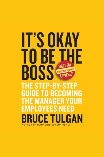 It's Okay to Be the Boss - The Step-by-Step Guide to Becoming the Manager Your Employees Need - cover