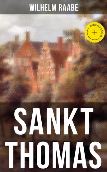 Sankt Thomas - Bereicherte Ausgabe Historischer Roman - Abfall der Niederlande von der spanischen Regierung - cover