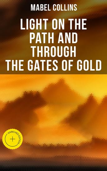 Light on the Path and Through the Gates of Gold - Enriched edition The Study of the Spiritual & Occult - cover