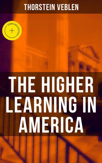 The Higher Learning in America - Enriched edition A Memorandum on the Conduct of Universities by Business Men - cover