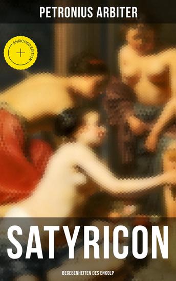 Satyricon: Begebenheiten des Enkolp - Bereicherte Ausgabe Historischer Roman aus der Zeit des römischen Kaisers Nero - cover