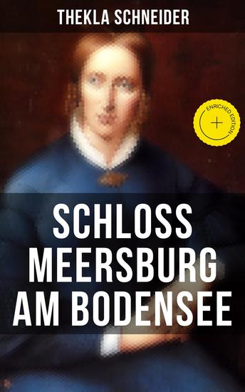 Schloss Meersburg am Bodensee - Bereicherte Ausgabe Die Lebensgeschichte und das Werk einer der bedeutendsten deutschen Dichterinnen - cover