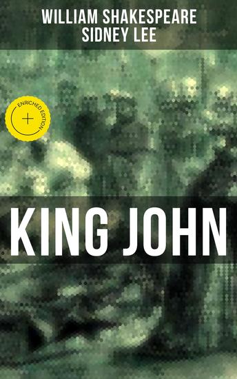 KING JOHN - Enriched edition Including The Classic Biography: The Life of William Shakespeare - cover