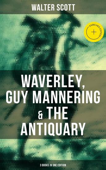Walter Scott: Waverley Guy Mannering & The Antiquary (3 Books in One Edition) - Enriched edition With Introductory Essay and Notes by Andrew Lang - cover