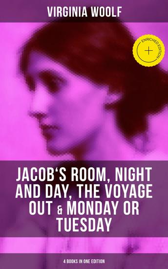 Virginia Woolf: Jacob's Room Night and Day The Voyage Out & Monday or Tuesday - Enriched edition (4 Books in One Edition) - cover