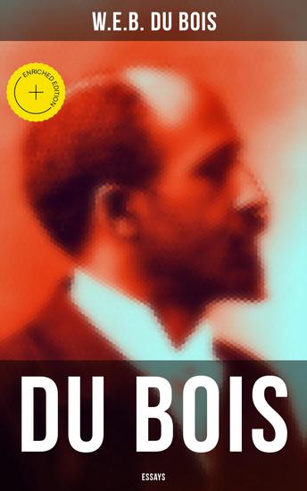 Du Bois: Essays - Enriched edition The Black North Of the Training of Black Men The Talented Tenth The Conservation of Races… - cover
