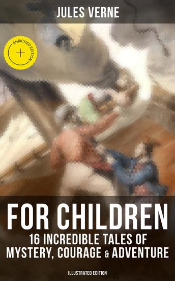 Jules Verne For Children: 16 Incredible Tales of Mystery Courage & Adventure (Illustrated Edition) - Enriched edition - cover