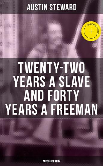 Twenty-Two Years a Slave and Forty Years a Freeman (Autobiography) - Enriched edition - cover