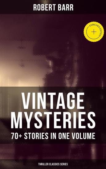 Vintage Mysteries - 70+ Stories in One Volume (Thriller Classics Collection) - Enriched edition The Siamese Twin of a Bomb-Thrower The Adventures of Sherlaw Kombs The Great Pegram Mystery - cover