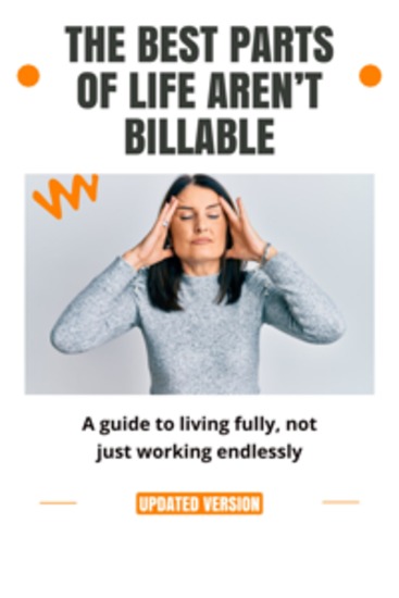 The Best Parts of Life Aren’t Billable - A guide to living fully not just working endlessly - cover