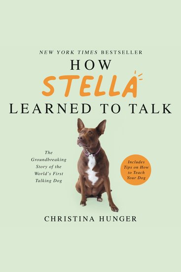 How Stella Learned to Talk - The Groundbreaking Story of the World's First Talking Dog - cover