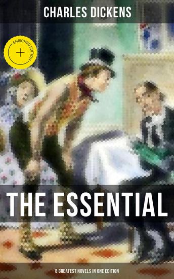 The Essential Dickens – 8 Greatest Novels in One Edition - Enriched edition Oliver Twist A Christmas Carol David Copperfield A Tale of Two Cities & Great Expectations… - cover