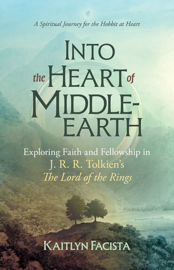 Into the Heart of Middle-earth - A Companion to J R R Tolkien's The Lord of the Rings - A Spiritual Journey for the Hobbit at Heart - cover