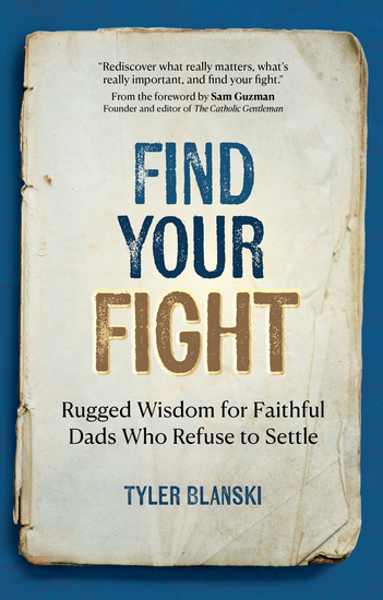 Find Your Fight - Rugged Wisdom for Faithful Dads Who Refuse to Settle - cover
