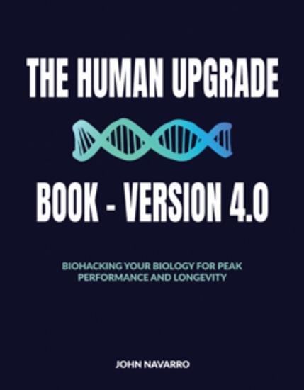 The Human Upgrade Book - Version 40 - Biohacking Your Biology for Peak Performance and Longevity - cover