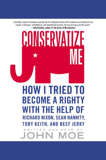 Conservatize Me - How I Tried to Become a Righty with the Help of Richard Nixon Sean Hannity Toby Keith and Beef Jerky - cover