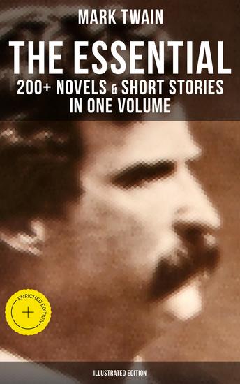 The Essential Mark Twain: 200+ Novels & Short Stories in One Volume (Illustrated Edition) - Enriched edition Including Letters Biographies Autobiography Travel Books Essays & Speeches - cover