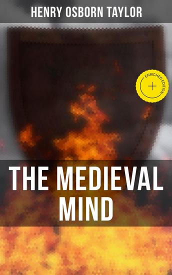The Medieval Mind - Enriched edition A History of the Development of Thought and Emotion in the Middle Ages (Complete Edition) - cover