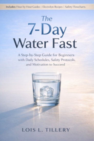 The 7-Day Water Fast - A Step-by-Step Guide for Beginners with Daily Schedules Safety Protocols and Motivation to Succeed - cover