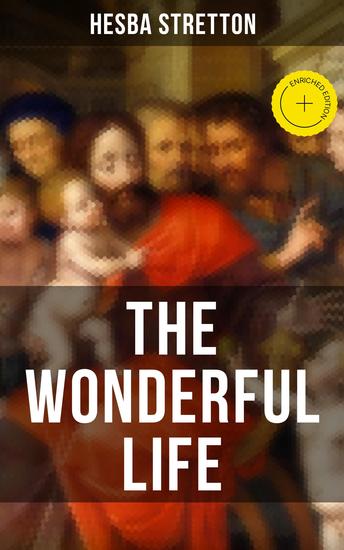 THE WONDERFUL LIFE - Enriched edition The story of the life and death of our Lord Jesus Christ - cover
