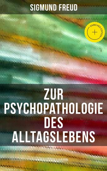 Zur Psychopathologie des Alltagslebens - Bereicherte Ausgabe Grundlagenwerk der Psychoanalyse - cover