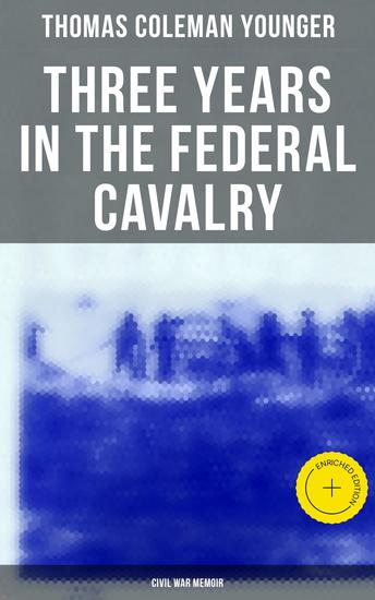 Three Years in the Federal Cavalry (Civil War Memoir) - Enriched edition Civil War Memories Series - cover