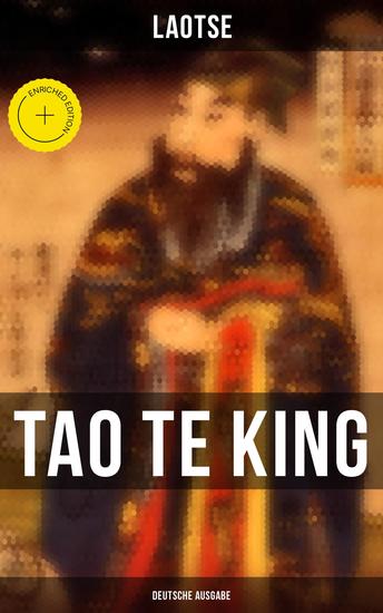 Tao Te King (Deutsche Ausgabe) - Bereicherte Ausgabe Das Buch vom Sinn und Leben: Daodejing - Die Gründungsschrift des Daoismus (Aus der Serie Chinesische Weisheiten) - cover