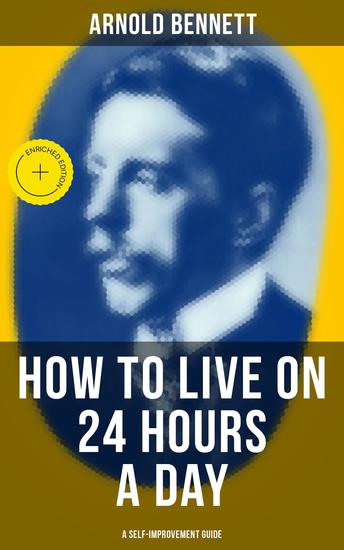 HOW TO LIVE ON 24 HOURS A DAY (A Self-Improvement Guide) - Enriched edition - cover