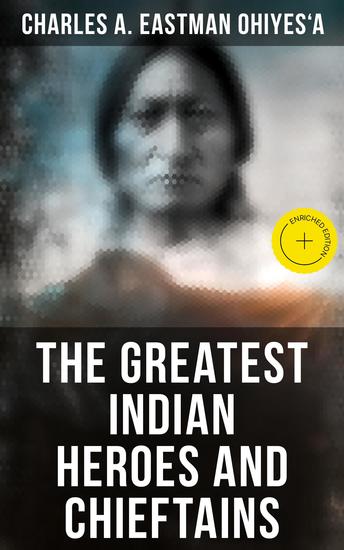 The Greatest Indian Heroes and Chieftains - Enriched edition Red Cloud Spotted Tail Little Crow Tamahay Gall Crazy Horse Sitting Bull American Horse… - cover