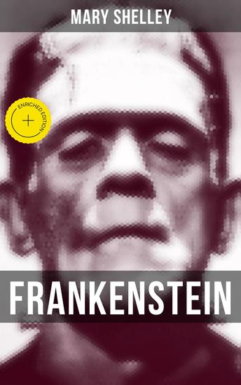 Frankenstein - Enriched edition A Gothic Classic - considered to be one of the earliest examples of Science Fiction (The Uncensored 1818 Edition) - cover