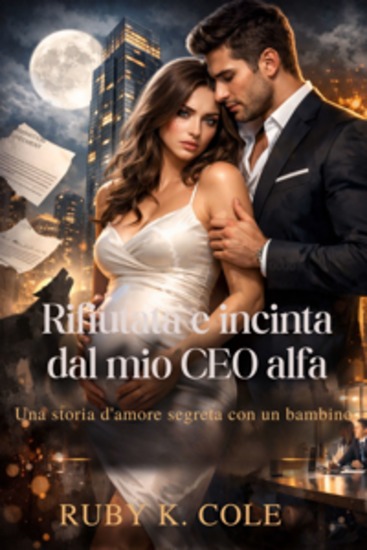 Rifiutata e incinta dal mio CEO alfa - Una storia d'amore segreta con un bambino - cover