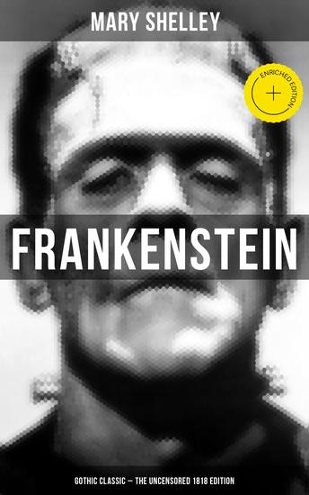 Frankenstein (Gothic Classic - The Uncensored 1818 Edition)  - Enriched edition Science Fiction Classic - cover
