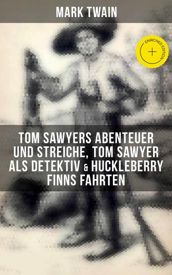 Tom Sawyers Abenteuer und Streiche Tom Sawyer als Detektiv & Huckleberry Finns Fahrten - Bereicherte Ausgabe Illustrierte Ausgabe - cover