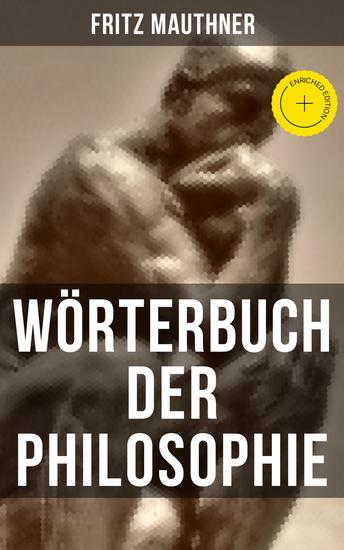 Wörterbuch der Philosophie - Bereicherte Ausgabe Wörter mit deren Hilfe wir eine Erkenntnis der Wirklichkeit fassen - cover