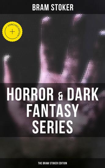 Horror & Dark Fantasy Series: The Bram Stoker Edition - Enriched edition Dracula The Jewel of Seven Stars The Man The Lady of the Shroud The Lair of the White Worm… - cover
