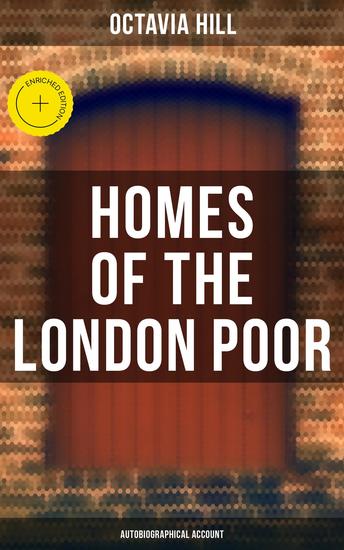 Homes of the London Poor (Autobiographical Account) - Enriched edition An Inspiring Autobiographical Account by a 19th-Century Social Reformer - cover