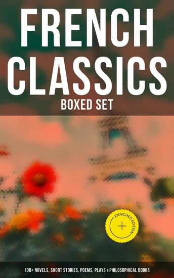 French Classics - Boxed Set: 100+ Novels Short Stories Poems Plays & Philosophical Books - Enriched edition - cover