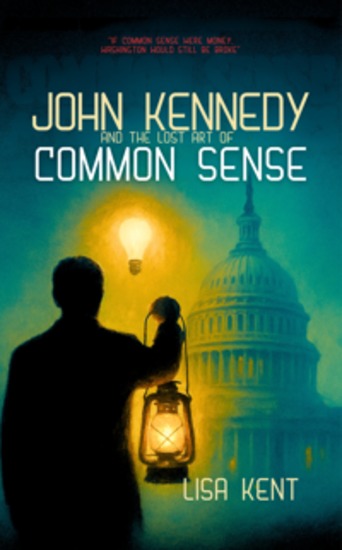 John Kennedy Biography - The Politician who showed How to Stay Sane in a Washington That’s Gone Stupid - cover