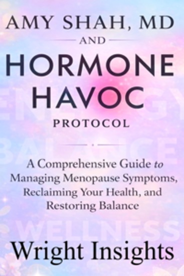 Amy Shah MD and Hormone Havoc Protocol - A Comprehensive Guide to Managing Menopause Symptoms Reclaiming your Health and Restore Balance - cover
