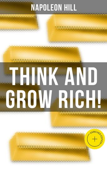 THINK AND GROW RICH! - Enriched edition A classic personal development & self-help book - cover
