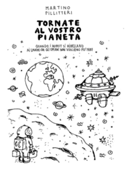 Tornate al vostro pianeta Quando i robot si ribellano ai lavori che gli umani non vogliono più fare - cover