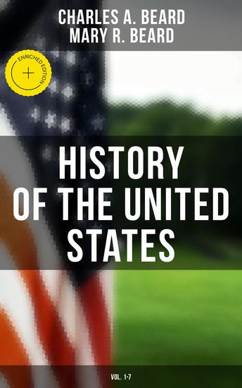 History of the United States (Vol 1-7) - Enriched edition From the Colonial Period to World War I (The Great Migration The American Revolution Civil War…) - cover