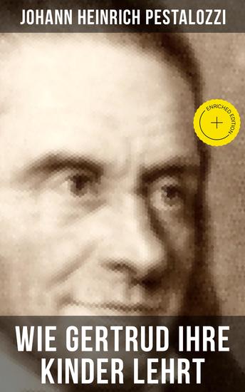 Wie Gertrud ihre Kinder lehrt - Bereicherte Ausgabe Ein Versuch den Müttern Anleitung zu geben ihre Kinder selbst zu unterrichten - cover