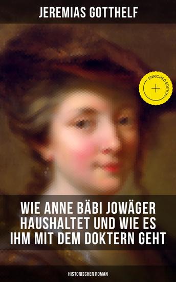 Wie Anne Bäbi Jowäger haushaltet und wie es ihm mit dem Doktern geht (Historischer Roman) - Bereicherte Ausgabe - cover