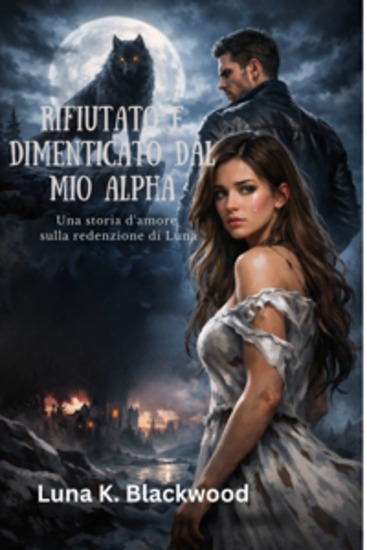 Rifiutato e dimenticato dal mio Alpha - Una storia d'amore sulla redenzione di Luna - cover