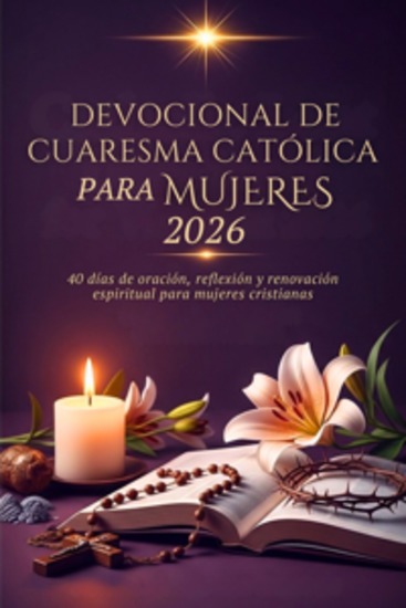 Devocional De Cuaresma Católica Para Mujeres 2026 - 40 días de oración reflexión y renovación espiritual para mujeres cristianas - cover