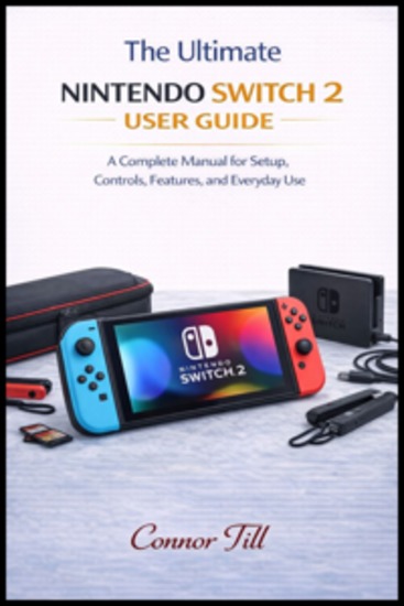 The ultimate NINTENDO SWITCH 2 USER GUIDE - A Complete Manual for Setup Controls Features and Everyday Use - cover